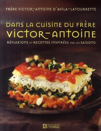 Couverture du livre « Dans la cuisine du frère Victor-Antoine ; réflexions et recettes inspirées par les saisons » de Avila-Latourrette aux éditions Editions De L'homme