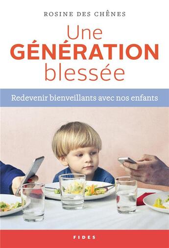 Couverture du livre « Une génération blessée ; redevenir bienveillant avec nos enfants » de Rosine Des Chenes aux éditions Fides