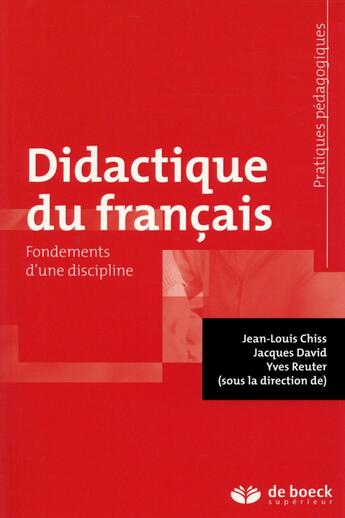 Couverture du livre « Didactique du français ; fondements d'une discipline » de Jacques David et Jean-Louis Chiss et Yves Reuter aux éditions De Boeck Superieur