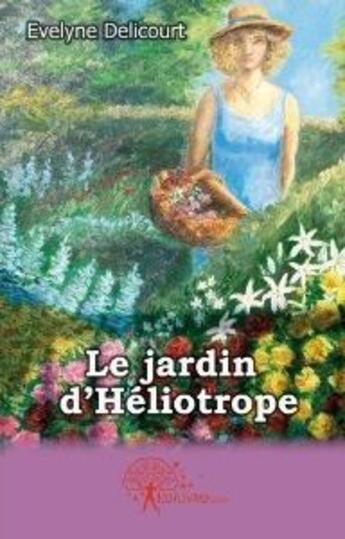 Couverture du livre « Le jardin d'Héliotrope » de Evelyne Delicourt aux éditions Edilivre