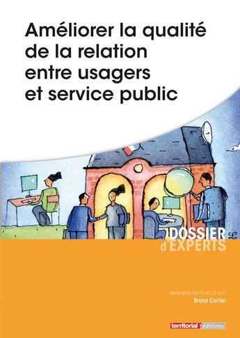 Couverture du livre « Améliorer la qualité de la relation entre usagers et service public » de Bruno Carlier aux éditions Territorial