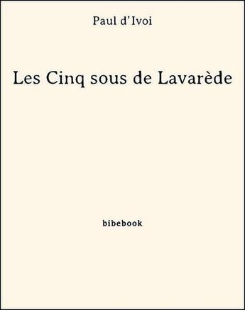 Couverture du livre « Les cinq sous de Lavarède » de Henri Chabrillat et Paul D' Ivoi aux éditions Bibebook