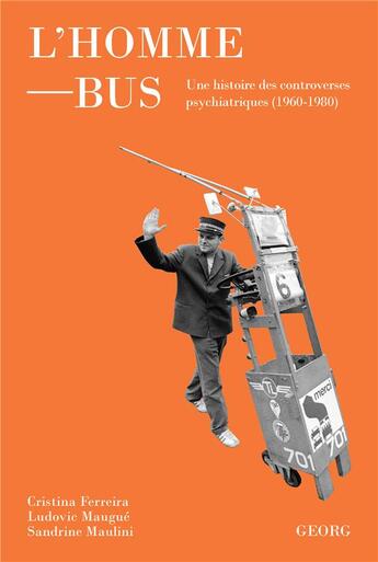 Couverture du livre « L'homme-bus ; une histoire politique et culturelle des controverses psychiatriques (1960-1980) » de Cristina Ferreira et Ludovic Maugue et Sandrine Maulini aux éditions Georg