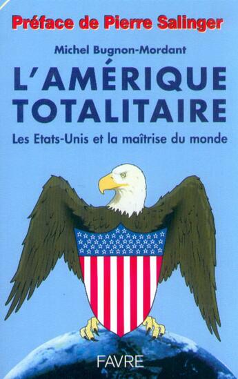 Couverture du livre « L'amerique totalitaire - les etats-unis et la maitrise du monde » de Bugnon-Mordant aux éditions Favre