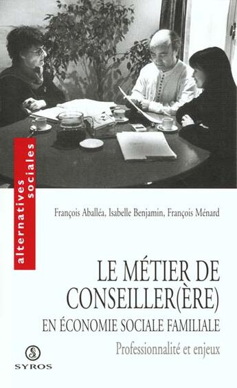 Couverture du livre « Le Metier De Conseiller(E) En Economie Sociale Familiale » de Francois Menard et François Aballéa et Isabelle Benjamin aux éditions Syros