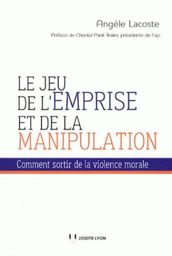 Couverture du livre « Le jeu de l'emprise et de la manipulation ; comment sortir de la violence morale » de Dominique Diarte aux éditions Josette Lyon