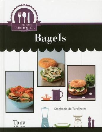 Couverture du livre « Ma petite fabrique de bagels » de Stephanie De Turckheim aux éditions Tana