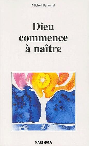 Couverture du livre « Dieu commence à naître » de Michel Bernard aux éditions Karthala