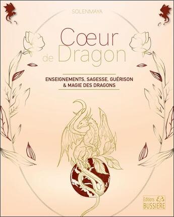 Couverture du livre « Coeur de dragon : enseignements de sagesse, guérison et magie des dragons » de Solenmaya aux éditions Bussiere