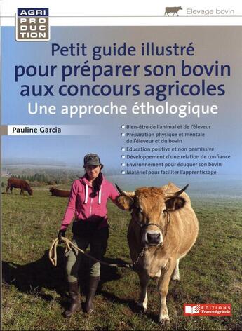 Couverture du livre « Petit guide illustré pour préparer son bovin pour les concours agricoles : une approche éthologique » de Pauline Garcia aux éditions France Agricole