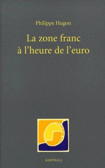 Couverture du livre « La zone franc à l'heure de l'euro » de Philippe Hugon aux éditions Karthala