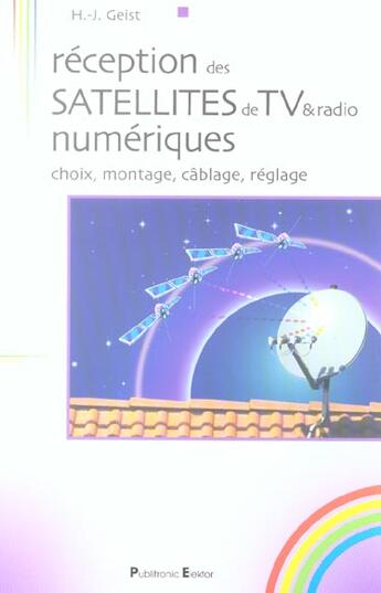 Couverture du livre « Reception des satellites de tv & radio numerique, choix, montage, cablage, regla - choix, montage, c » de Geist H-J. aux éditions Publitronic Elektor