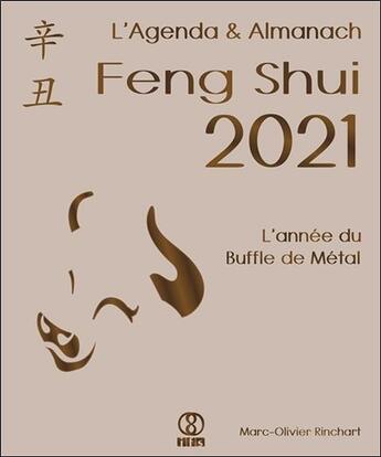 Couverture du livre « L'agenda & almanach feng shui 2021 ; l'année du buffle de métal » de Marc-Olivier Rinchart aux éditions Infinity Feng Shui