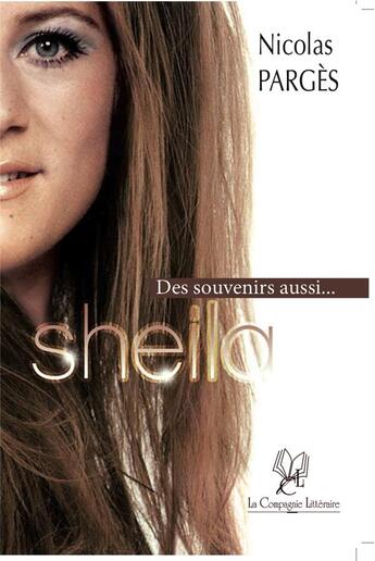 Couverture du livre « Sheila ; des souvenirs aussi... » de Nicolas Parges aux éditions La Compagnie Litteraire