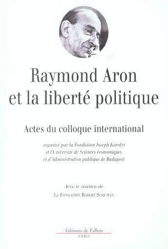 Couverture du livre « Raymond aron et la liberte politique - actes du colloque international » de Raymond Aron aux éditions Fallois