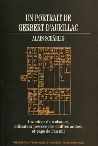 Couverture du livre « Un portrait de Gerbert d'Aurillac ; inventeur d'un abaque, utilisateur précoce des chiffres arabes, et pape de l'an mil » de Alain Scharlig aux éditions Ppur