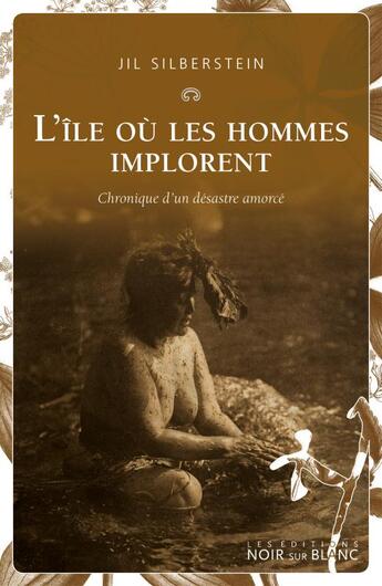 Couverture du livre « L'île où les hommes implorent ; chronique d'un désastre amorcé » de Jil Silberstein aux éditions Noir Sur Blanc