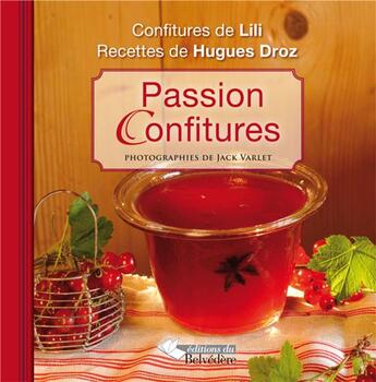 Couverture du livre « Passion confitures ; confitures de Lili ; recettes de Hugues Droz » de Liliane Jacquet-Pierroulet et Hugues Droz aux éditions Editions Du Belvedere