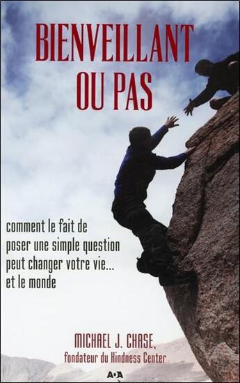 Couverture du livre « Bienveillant ou pas ; comment le fait de poser une simple question peut changer votre vie... et le monde » de Michael J. Chase aux éditions Ada