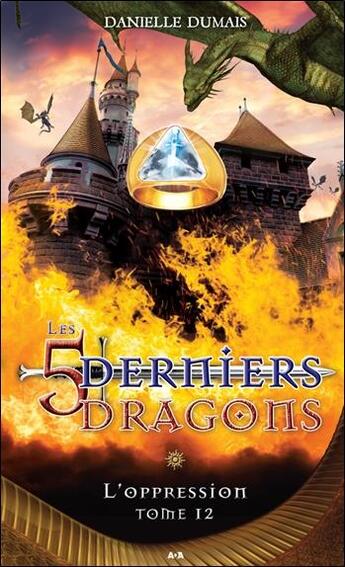 Couverture du livre « Les 5 derniers dragons t.12 ; l'oppression » de Danielle Dumais aux éditions Ada