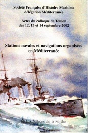 Couverture du livre « Stations navales et navigations organisees en mediterranee ; actes du colloque des 12, 13 et 14 septembre 2002 » de Andre Leroy aux éditions Nerthe