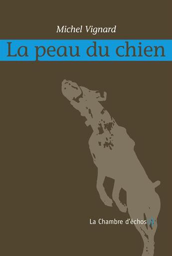 Couverture du livre « La peau du chien » de Michel Vignard aux éditions Chambre D'echos