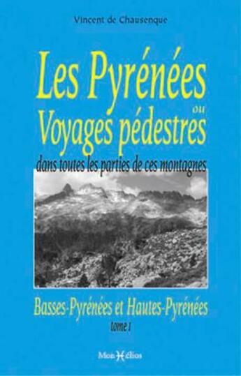 Couverture du livre « Les Pyrénées ou voyages pédestres t.1 » de Vincent De Chausenque aux éditions Monhelios