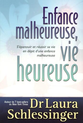 Couverture du livre « Enfance malheureuse, vie heureuse ; s'épanouir et réussir sa vie en dépit d'une enfance malheureuse » de Laura Schlessinger aux éditions Tresor Cache