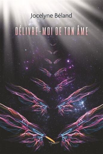 Couverture du livre « Délivre-moi de ton âme » de Jocelyne Beland aux éditions La Plume D'or