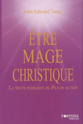 Couverture du livre « Être mage christique » de John Edward Tang aux éditions Fortuna