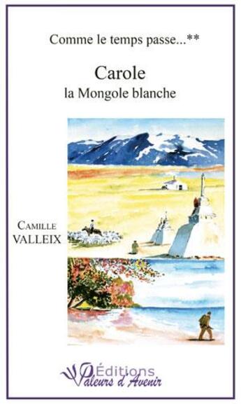 Couverture du livre « Comme le temps passe t.2 ; Carole la mongole » de Camille Valleix aux éditions Valeurs D'avenir