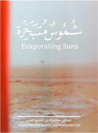 Couverture du livre « Evaporating suns contemporary myths from the arabian gulf » de Latifa Al Khalifa aux éditions Hatje Cantz