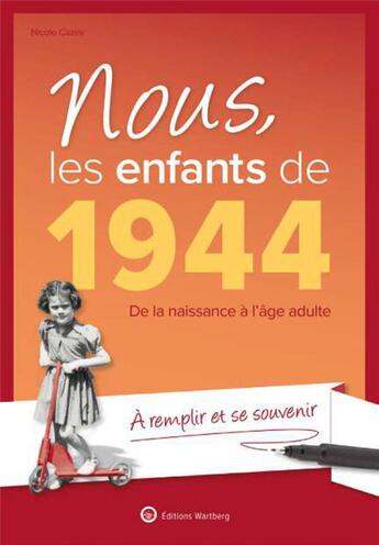 Couverture du livre « Nous, les enfants de : 1944 : de la naissance à l'âge adulte ; à remplir et se souvenir » de Nicole Cazes aux éditions Wartberg