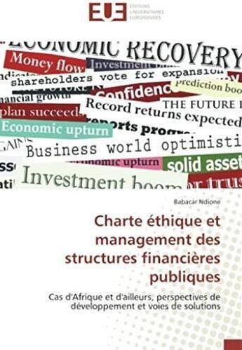 Couverture du livre « Charte éthique et management des structures financières publiques ; cas d'Afrique et d'ailleurs, perspectives de développement et voies de solutions » de Babacar Ndione aux éditions Editions Universitaires Europeennes