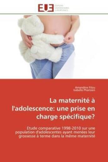 Couverture du livre « La maternite a l'adolescence: une prise en charge specifique? - etude comparative 1998-2010 sur une » de Filou/Pharisien aux éditions Editions Universitaires Europeennes