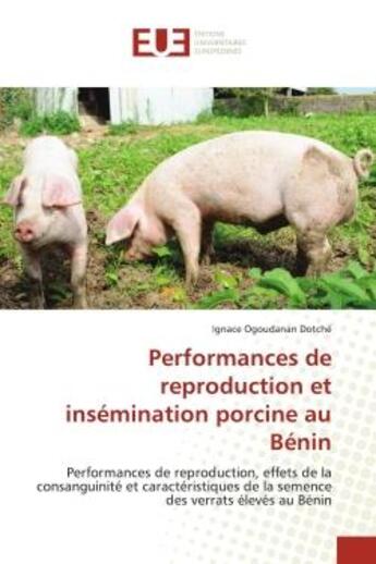 Couverture du livre « Performances de reproduction et insemination porcine au benin - performances de reproduction, effets » de Dotche I O. aux éditions Editions Universitaires Europeennes