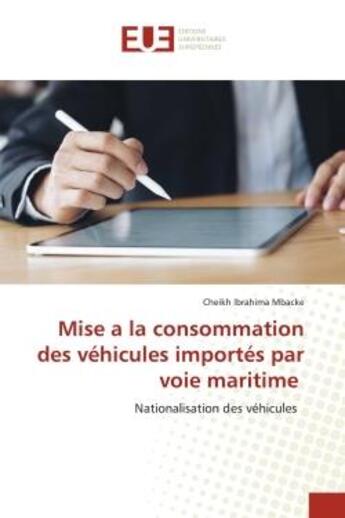 Couverture du livre « Mise a la consommation des vehicules importes par voie maritime - nationalisation des vehicules » de Mbacke C I. aux éditions Editions Universitaires Europeennes