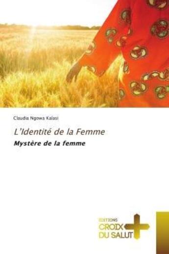 Couverture du livre « L'identite de la femme - mystere de la femme » de Ngowa Kalasi Claudia aux éditions Croix Du Salut