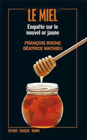 Couverture du livre « Le miel ; enquête sur le nouvel or jaune » de Beatrice Mathieu aux éditions Les Peregrines