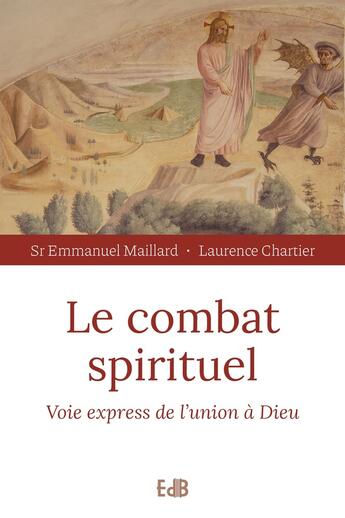 Couverture du livre « Le combat spirituel ; voie express de l'union à Dieu » de Emmanuel Maillard et Laurence Chartier aux éditions Des Beatitudes