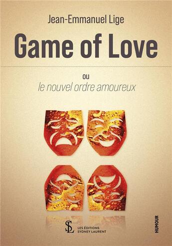 Couverture du livre « Game of love - ou le nouvel ordre amoureux » de Lige Jean-Emmanuel aux éditions Sydney Laurent