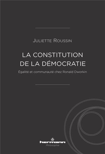 Couverture du livre « La constitution de la démocratie : égalité et communauté chez Ronald Dworkin » de Juliette Roussin aux éditions Hermann