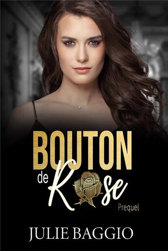 Couverture du livre « Bouton de rose : Prequel » de Julie Baggio aux éditions Bookelis