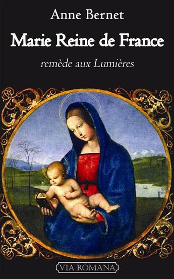 Couverture du livre « Marie, Reine de France ; remède aux Lumières » de Anne Bernet aux éditions Via Romana