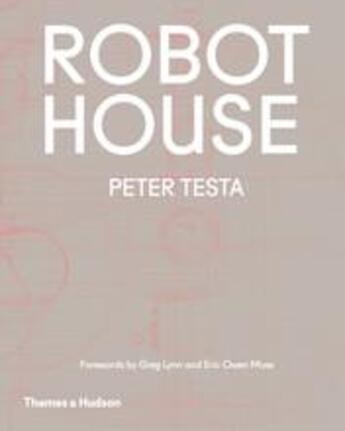 Couverture du livre « Robot house ; the new wave in architecture and robotics » de Peter Testa aux éditions Thames & Hudson