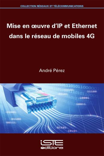 Couverture du livre « Mise en oeuvre d'IP et Ethernet dans le réseau de mobiles 4G » de André Pérez aux éditions Iste