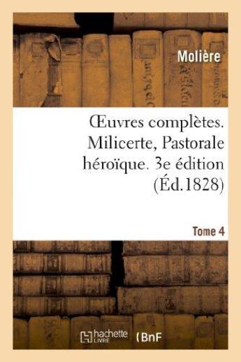 Couverture du livre « Oeuvres complètes. Tome 4. Milicerte, Pastorale héroîque » de Moliere (Poquelin Di aux éditions Hachette Bnf