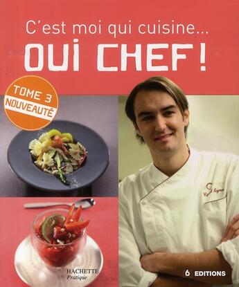 Couverture du livre « C'est moi qui cuisine... oui chef ! t.3 » de Cyril Lignac aux éditions Hachette Pratique