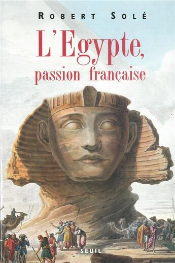 Couverture du livre « L'Egypte, passion française » de Robert Sole aux éditions Seuil