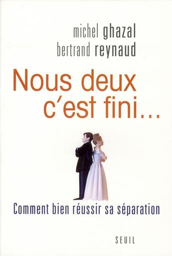 Couverture du livre « Nous deux c'est fini... comment bien réussir sa séparation » de Ghazal/Reynaud aux éditions Seuil